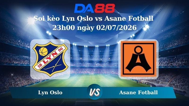 DA88 Nhận định soi kèo Lyn Oslo vs Asane Fotball 23h00 ngày 02/07/2026 – Hạng nhất Na Uy