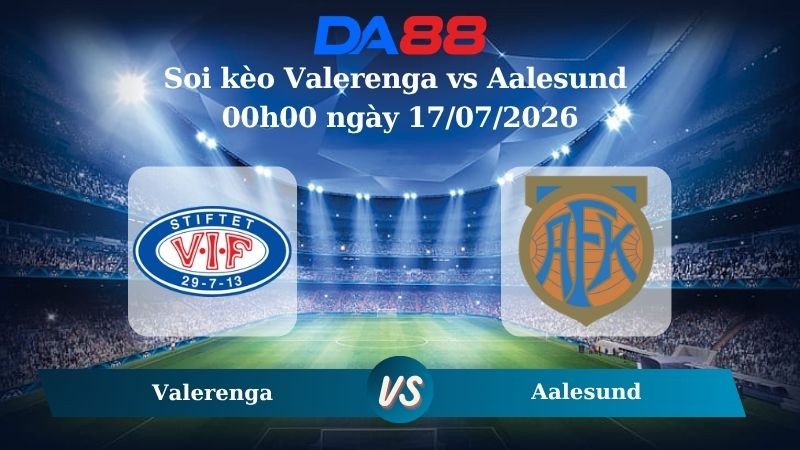 DA88 Nhận định soi kèo Valerenga vs Aalesund 00h00 ngày 17/07/2026 – VĐQG Na Uy