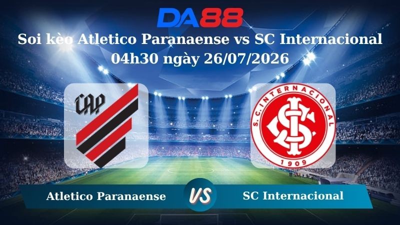DA88 Nhận định soi kèo Atletico Paranaense vs SC Internacional 04h30 ngày 26/07/2026 – VĐQG Brazil