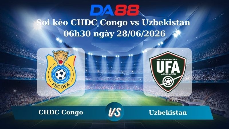 DA88 Nhận định soi kèo CHDC Congo vs Uzbekistan 06h30 ngày 28/06/2026 – World Cup 2026