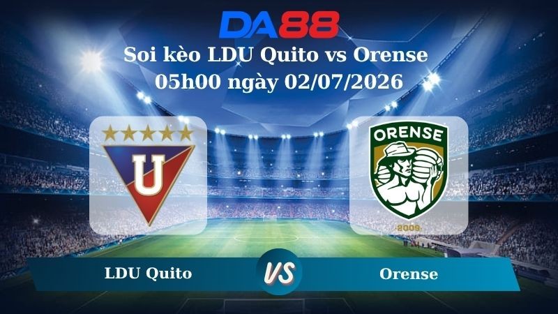 DA88 Nhận định soi kèo LDU Quito vs Orense 05h00 ngày 02/07/2026 – VĐQG Ecuador
