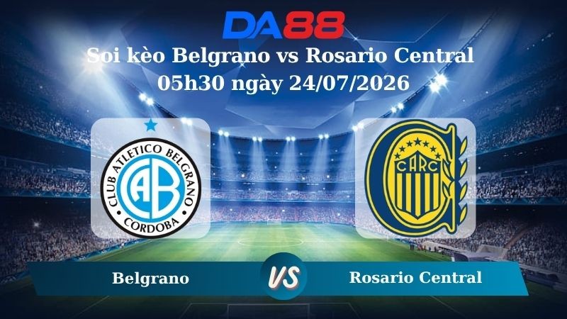 DA88 Nhận định soi kèo Belgrano vs Rosario Central 05h30 ngày 24/07/2026 – VĐQG Argentina