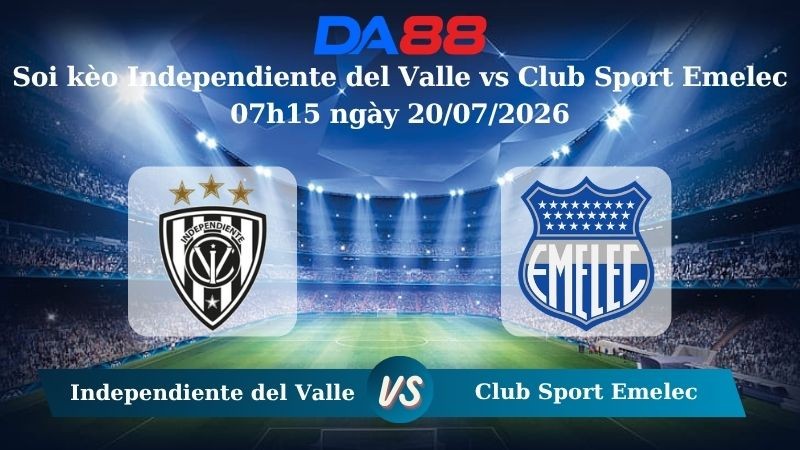 DA88 Nhận định soi kèo Independiente del Valle vs Club Sport Emelec 07h15 ngày 20/07/2026 – VĐQG Ecuador