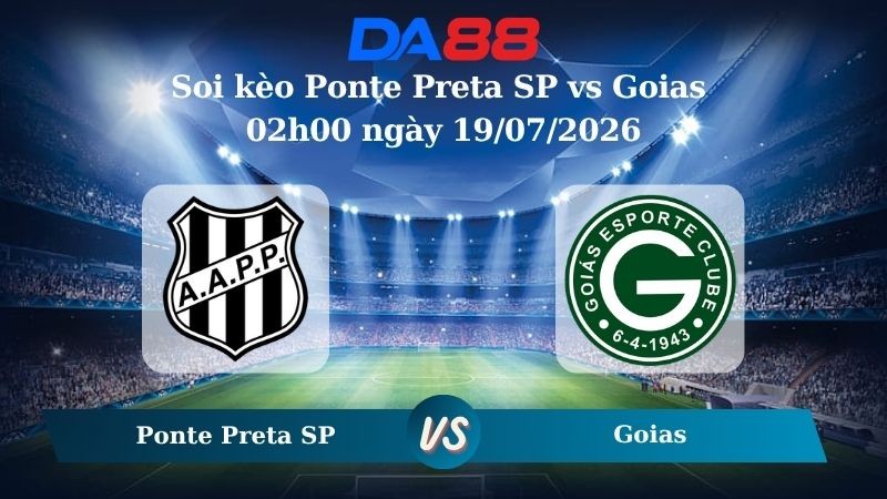 DA88 Nhận định soi kèo Ponte Preta SP vs Goias 02h00 ngày 19/07/2026 – Giải hạng nhì quốc gia Brazil