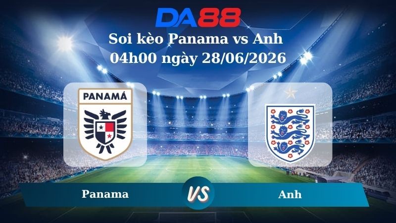 DA88 Nhận định soi kèo Panama vs Anh 04h00 ngày 28/06/2026 – World Cup 2026