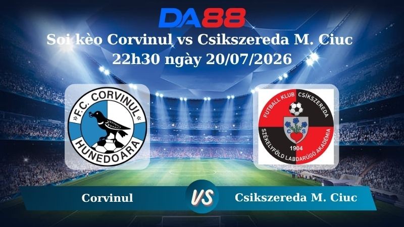 DA88 Nhận định soi kèo Corvinul vs Csikszereda M. Ciuc 22h30 ngày 20/07/2026 – VĐQG Romania