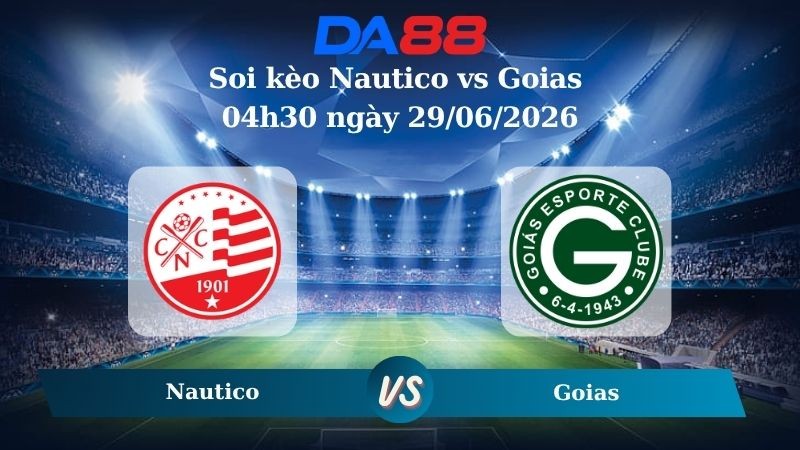 DA88 Nhận định soi kèo Nautico vs Goias 04h30 ngày 29/06/2026 – Hạng 2 Brazil