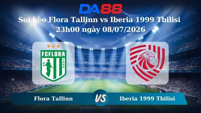 DA88 Nhận định soi kèo Flora Tallinn vs Iberia 1999 Tbilisi 23h00 ngày 08/07/2026 – Vòng loại Champions League