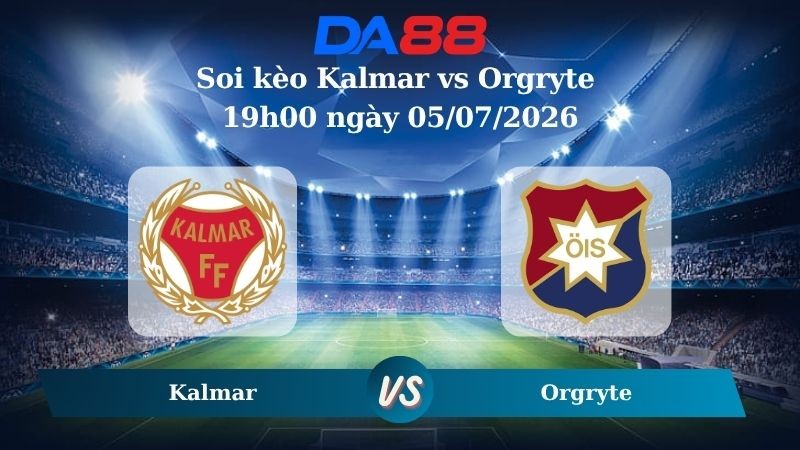 DA88 Nhận định soi kèo Kalmar vs Orgryte 19h00 ngày 05/07/2026 – VĐQG Thuỵ Điển