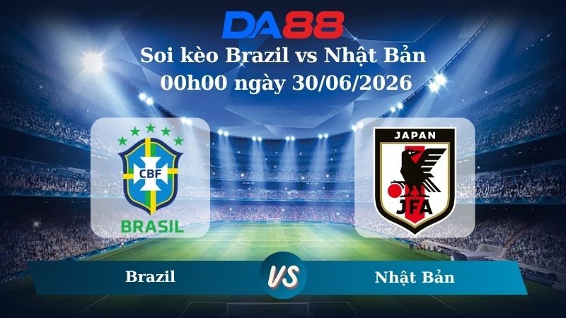 DA88 Nhận định soi kèo Brazil vs Nhật Bản 00h00 ngày 30/06/2026 – World Cup 2026
