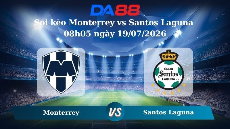 DA88 Nhận định soi kèo Monterrey vs Santos Laguna 08h05 ngày 19/07/2026 – VĐQG Mexico