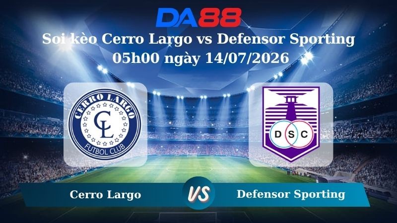 DA88 Nhận định soi kèo Cerro Largo vs Defensor Sporting 05h00 ngày 14/07/2026 – VĐQG Uruguay