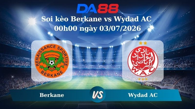 DA88 Nhận định soi kèo Berkane vs Wydad AC 00h00 ngày 03/07/2026 – VĐQG Ma Rốc