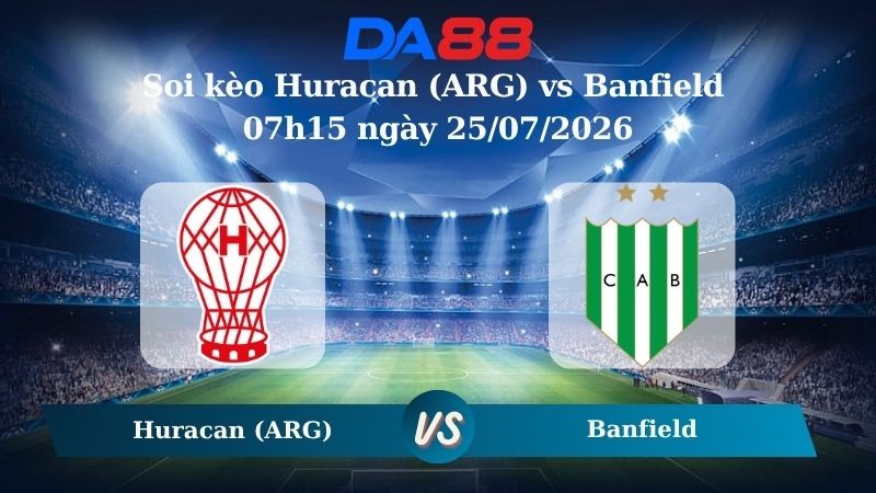 DA88 Nhận định soi kèo Huracan (ARG) vs Banfield 07h15 ngày 25/07/2026 - VĐQG Argentina