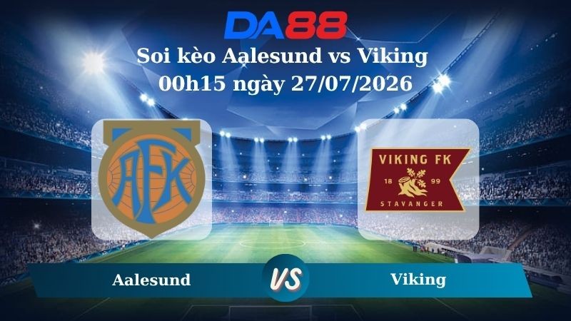 DA88 Nhận định soi kèo Aalesund vs Viking 00h15 ngày 27/07/2026 – VĐQG Na Uy