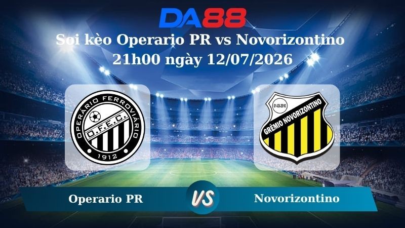 DA88 Nhận định soi kèo Operario PR vs Novorizontino 21h00 ngày 12/07/2026 – Hạng 2 Brazil