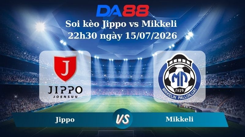 DA88 Nhận định soi kèo Jippo vs Mikkeli 22h30 ngày 15/07/2026 – Hạng 2 Phần Lan