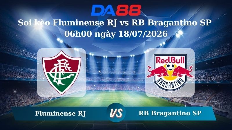 DA88 Nhận định soi kèo Fluminense RJ vs RB Bragantino SP 06h00 ngày 18/07/2026 – VĐQG Brazil