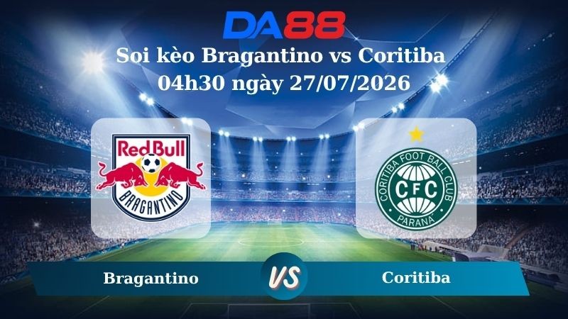 DA88 Nhận định soi kèo Bragantino vs Coritiba 04h30 ngày 27/07/2026 – VĐQG Brazil