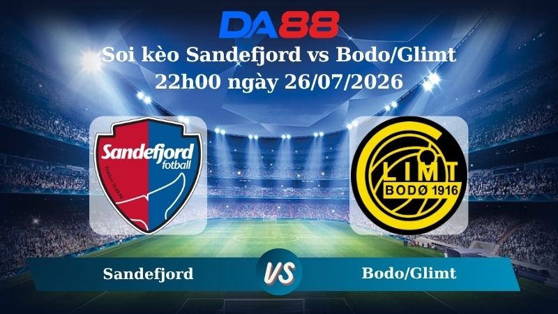 DA88 Nhận định soi kèo Sandefjord vs Bodo/Glimt 22h00 ngày 26/07/2026 - VĐQG Na Uy