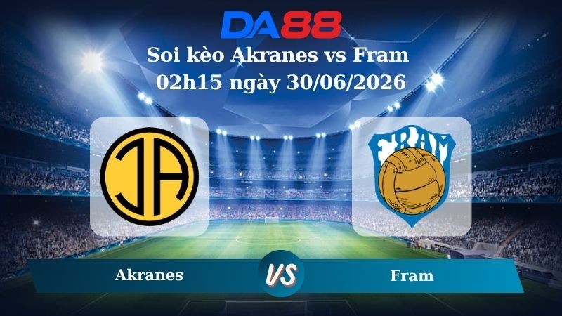 DA88 Nhận định soi kèo Akranes vs Fram 02h15 ngày 30/06/2026 – Ngoại hạng Iceland