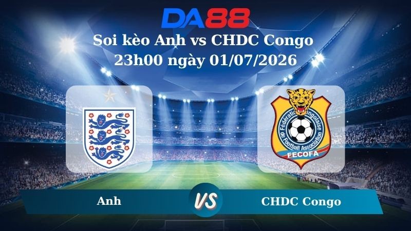 DA88 Nhận định soi kèo Anh vs CHDC Congo 23h00 ngày 01/07/2026 – World Cup 2026