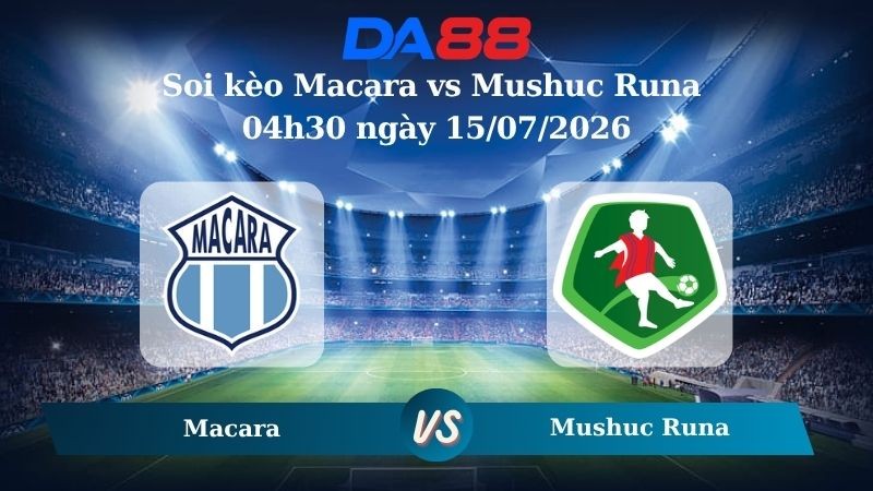 DA88 Nhận định soi kèo Macara vs Mushuc Runa 04h30 ngày 15/07/2026 – VĐQG Ecuador