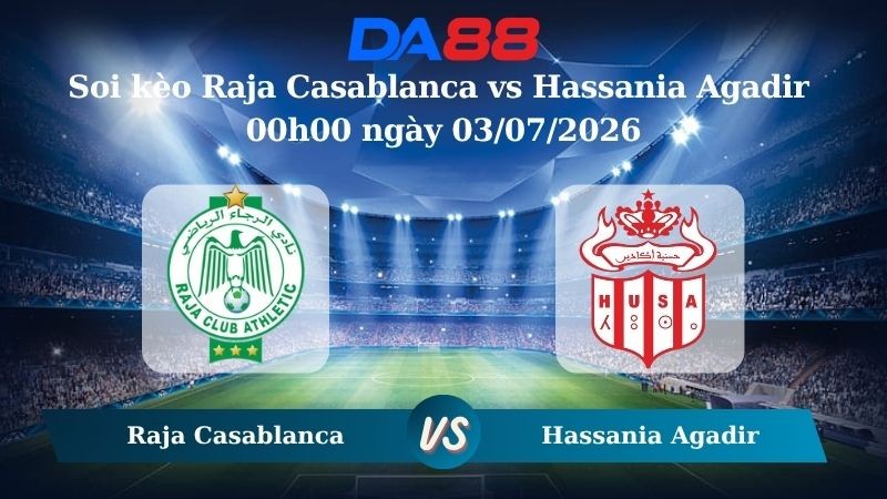 DA88 Nhận định soi kèo Raja Casablanca vs Hassania Agadir 00h00 ngày 03/07/2026 -  VĐQG Ma Rốc