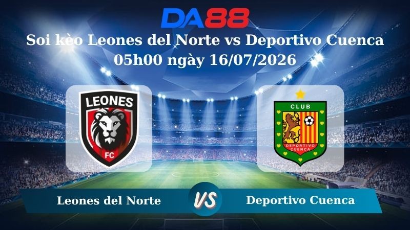 DA88 Nhận định soi kèo Leones del Norte vs Deportivo Cuenca 05h00 ngày 16/07/2026 – VĐQG Ecuador