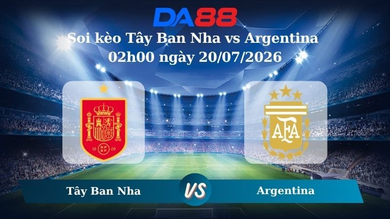 DA88 Nhận định soi kèo Tây Ban Nha vs Argentina 02h00 ngày 20/07/2026 – World Cup 2026