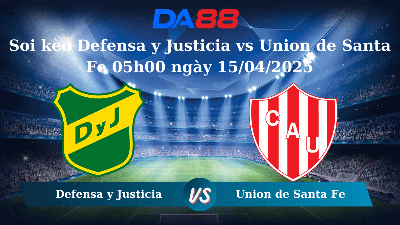 DA88 Nhận định soi kèo Defensa y Justicia vs Union de Santa Fe 05h00 ngày 15/04/2025 - VĐQG Argentina