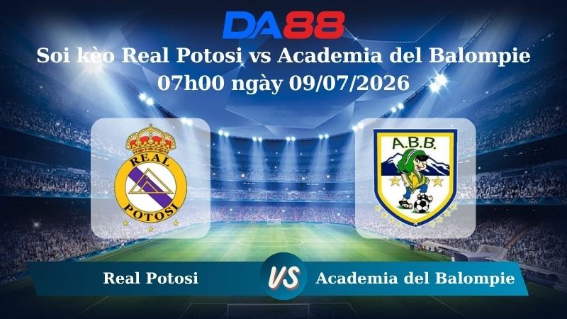 DA88 Nhận định soi kèo Real Potosi vs Academia del Balompie 07h00 ngày 09/07/2026 – VĐQG Bolivia