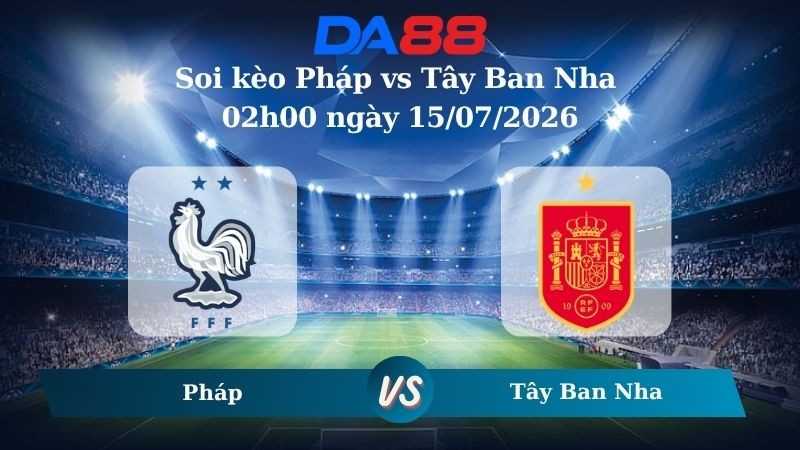 DA88 Nhận định soi kèo Pháp vs Tây Ban Nha 02h00 ngày 15/07/2026 – World Cup 2026