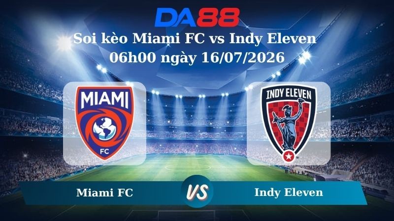 DA88 Nhận định soi kèo Miami FC vs Indy Eleven 06h00 ngày 16/07/2026 – Giải vô địch USL Hoa Kỳ