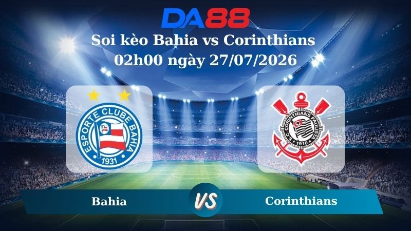 DA88 Nhận định soi kèo Bahia vs Corinthians 02h00 ngày 27/07/2026 - VĐQG Brazil