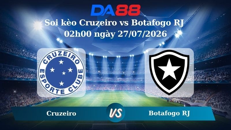 DA88 Nhận định soi kèo Cruzeiro vs Botafogo RJ 02h00 ngày 27/07/2026 – VĐQG Brazil