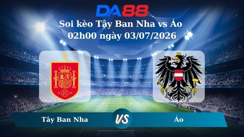 DA88 Nhận định soi kèo Tây Ban Nha vs Áo 02h00 ngày 03/07/2026 – World Cup 2026