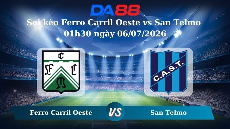 DA88 Nhận định soi kèo Ferro Carril Oeste vs San Telmo 01h30 ngày 06/07/2026 – Hạng 2 Argentina